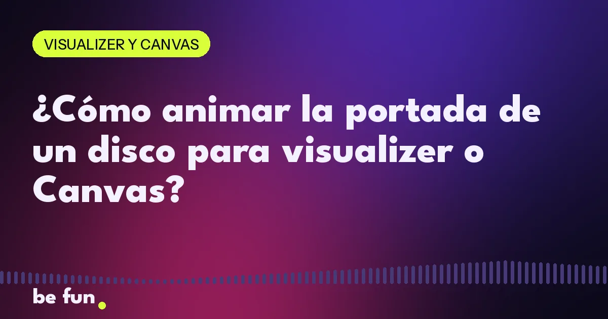 ¿Cómo animar la portada de un disco para visualizer o Canvas?
