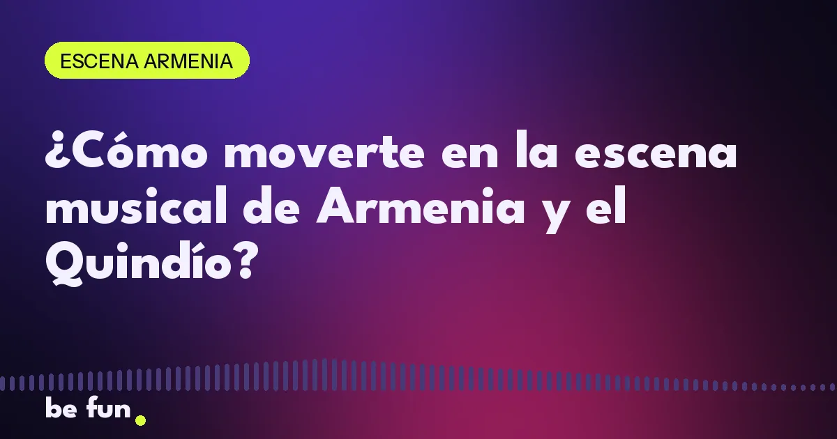 ¿Cómo moverte en la escena musical de Armenia y el Quindío?