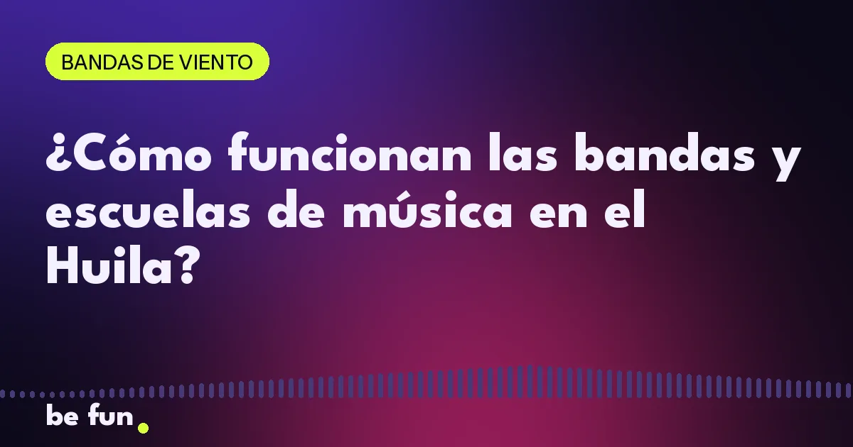 ¿Cómo funcionan las bandas y escuelas de música en el Huila?