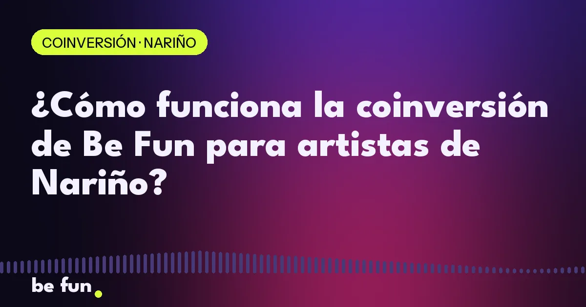 ¿Cómo funciona la coinversión de Be Fun para artistas de Nariño?