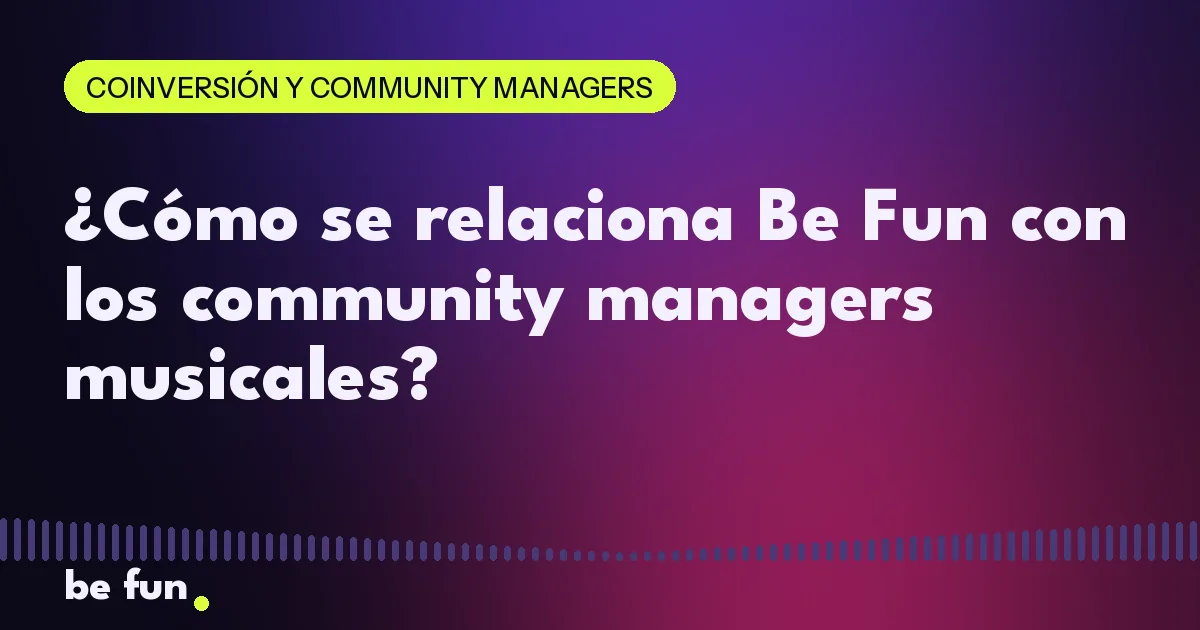 ¿Cómo se relaciona Be Fun con los community managers musicales?