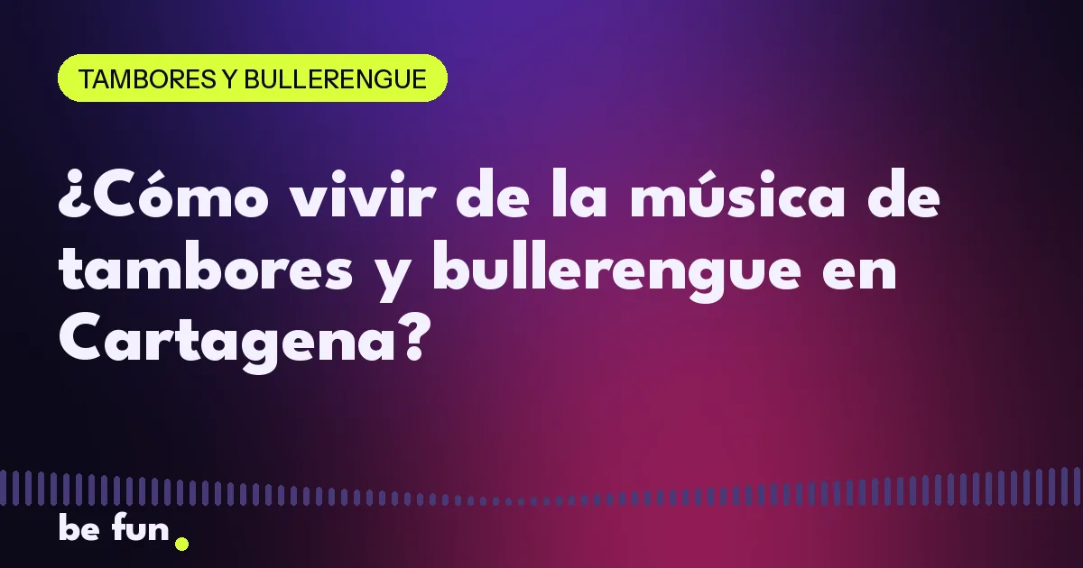 ¿Cómo vivir de la música de tambores y bullerengue en Cartagena?