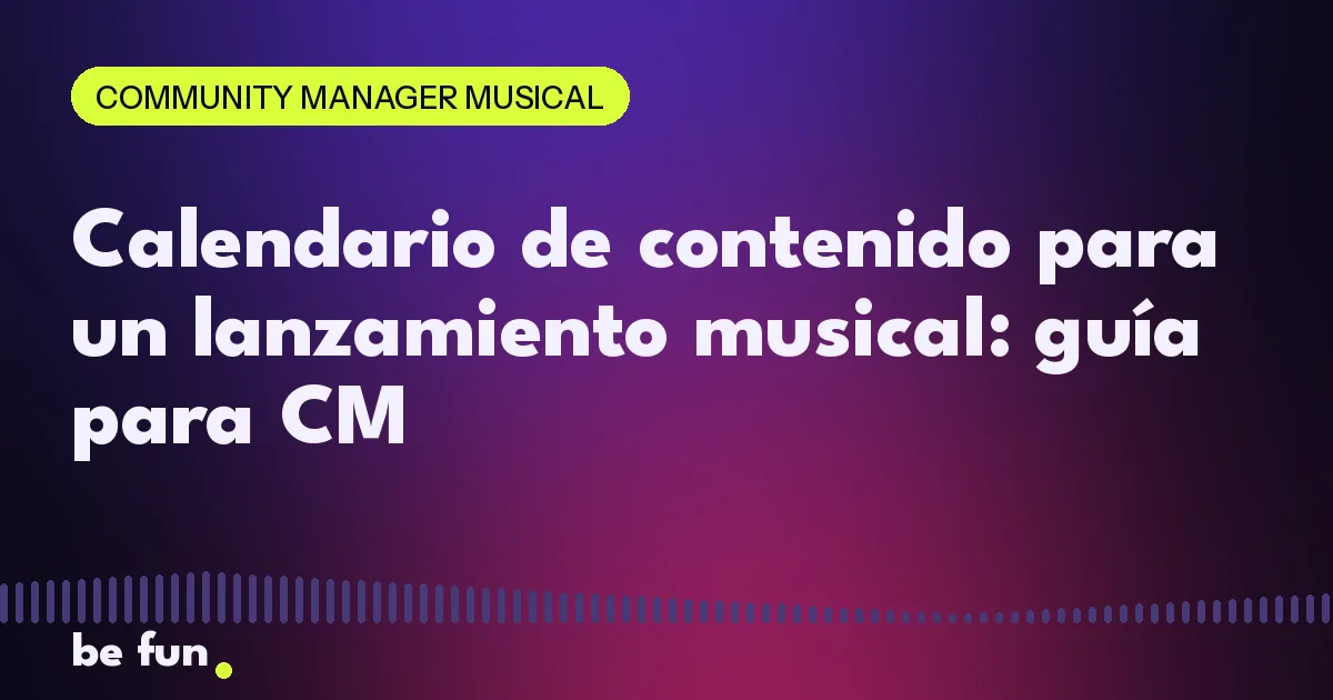 Calendario de contenido para un lanzamiento musical: guía para CM