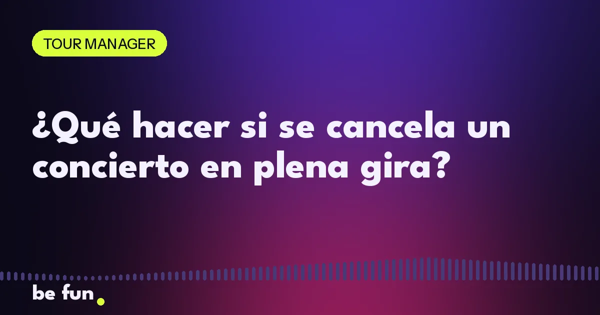 ¿Qué hacer si se cancela un concierto en plena gira?