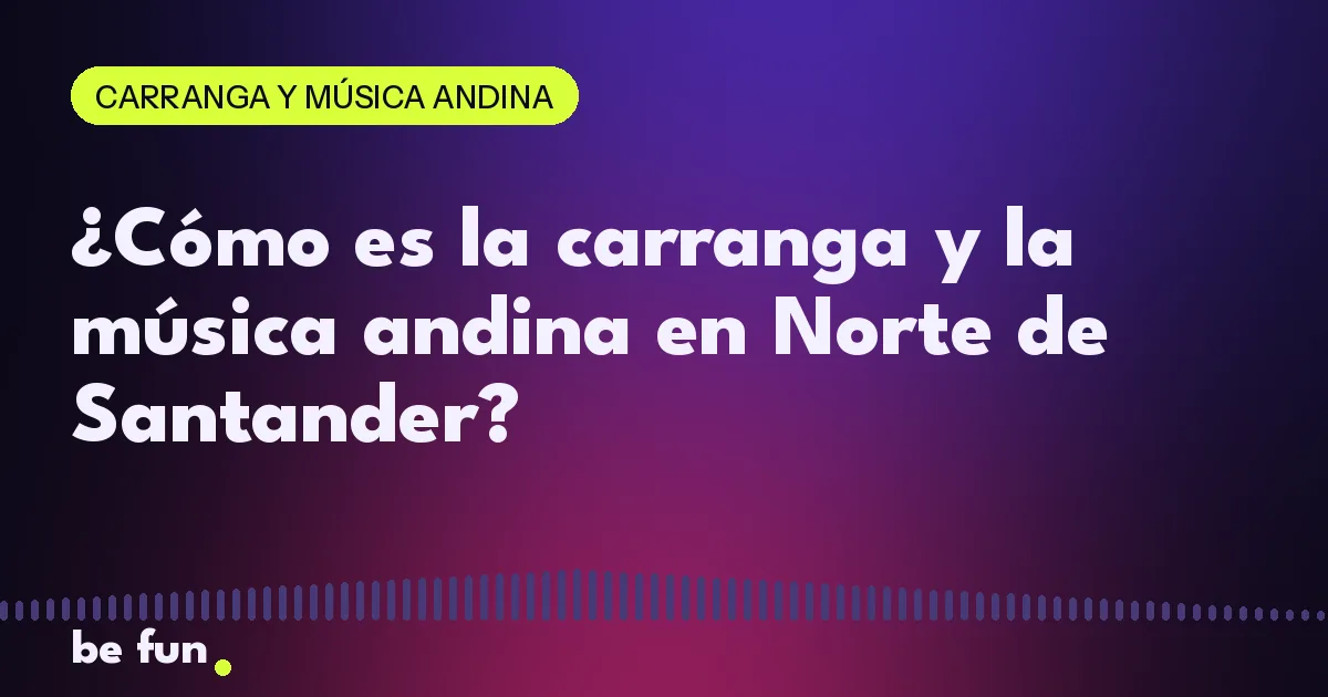 ¿Cómo es la carranga y la música andina en Norte de Santander?