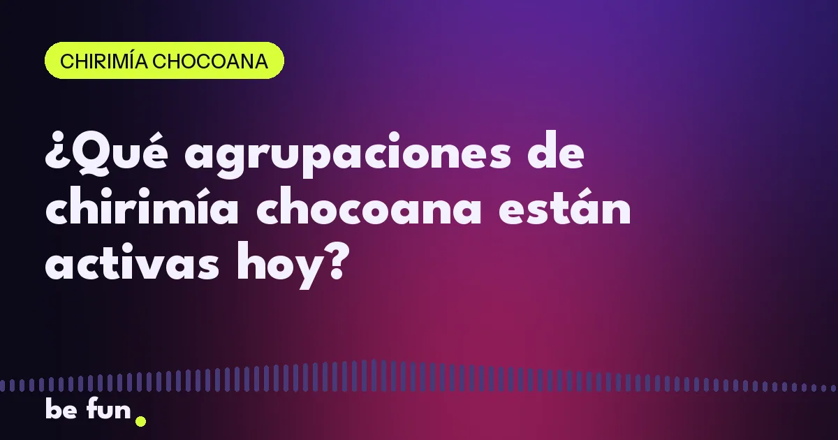 ¿Qué agrupaciones de chirimía chocoana están activas hoy?