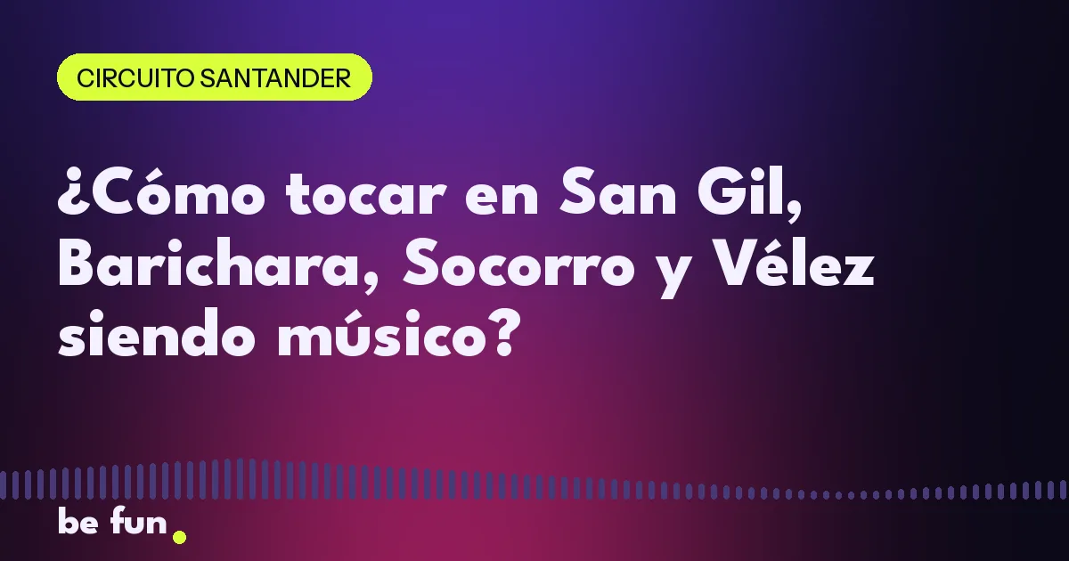 ¿Cómo tocar en San Gil, Barichara, Socorro y Vélez siendo músico?