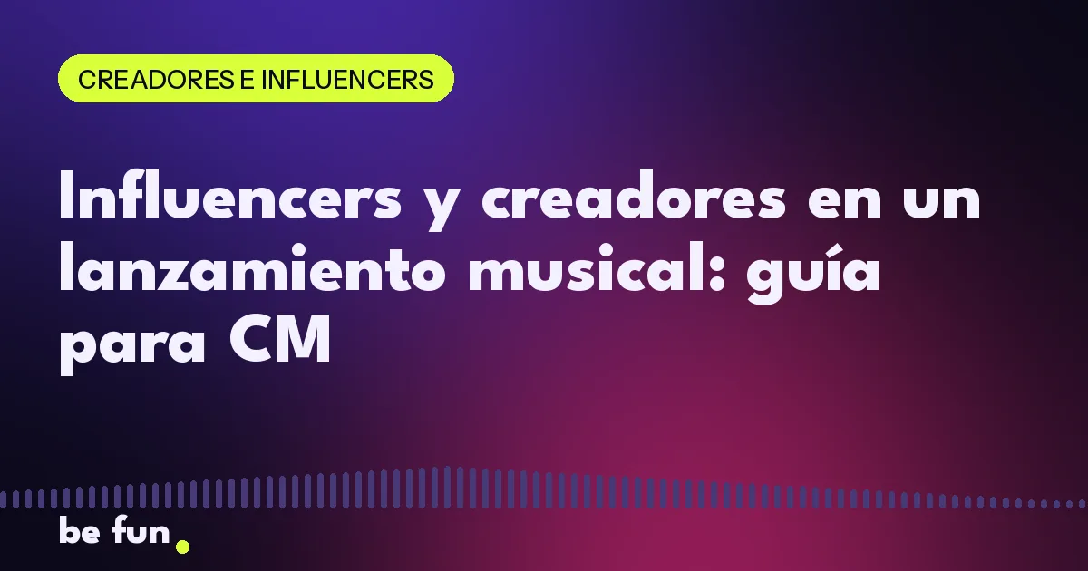 Influencers y creadores en un lanzamiento musical: guía para CM