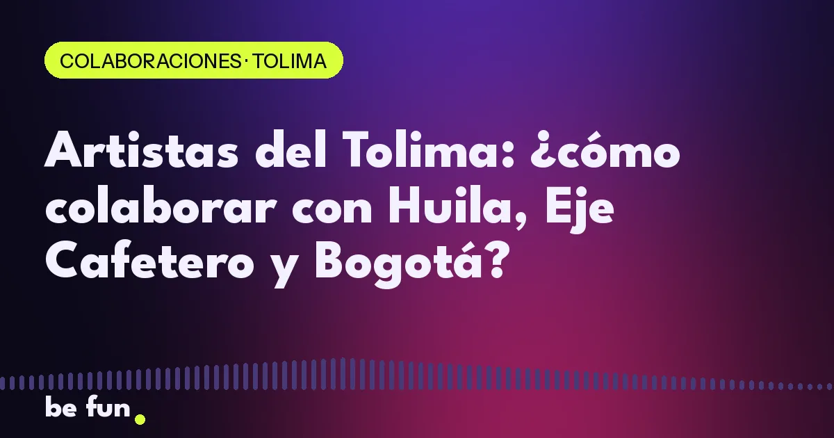 Artistas del Tolima: ¿cómo colaborar con Huila, Eje Cafetero y Bogotá?