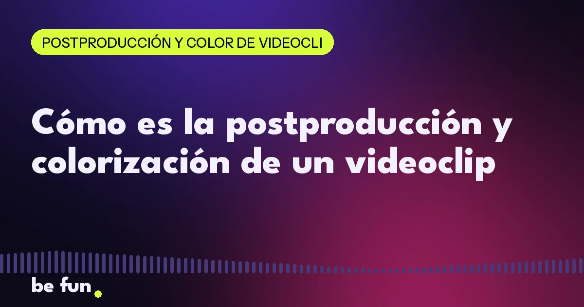 Cómo es la postproducción y colorización de un videoclip