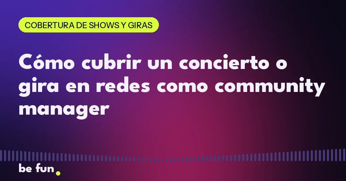 Cómo cubrir un concierto o gira en redes como community manager