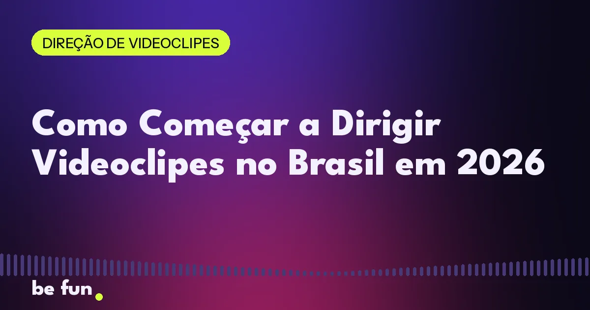 Como Começar a Dirigir Videoclipes no Brasil em 2026