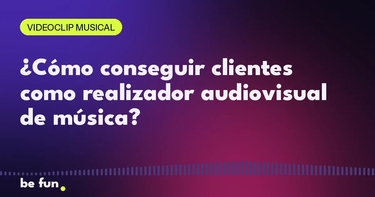 ¿Cómo conseguir clientes como realizador audiovisual de música?