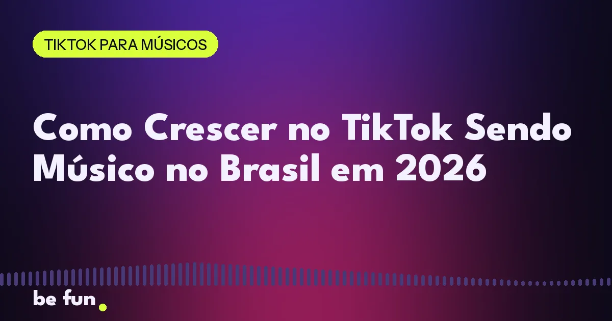 Como Crescer no TikTok Sendo Músico no Brasil em 2026