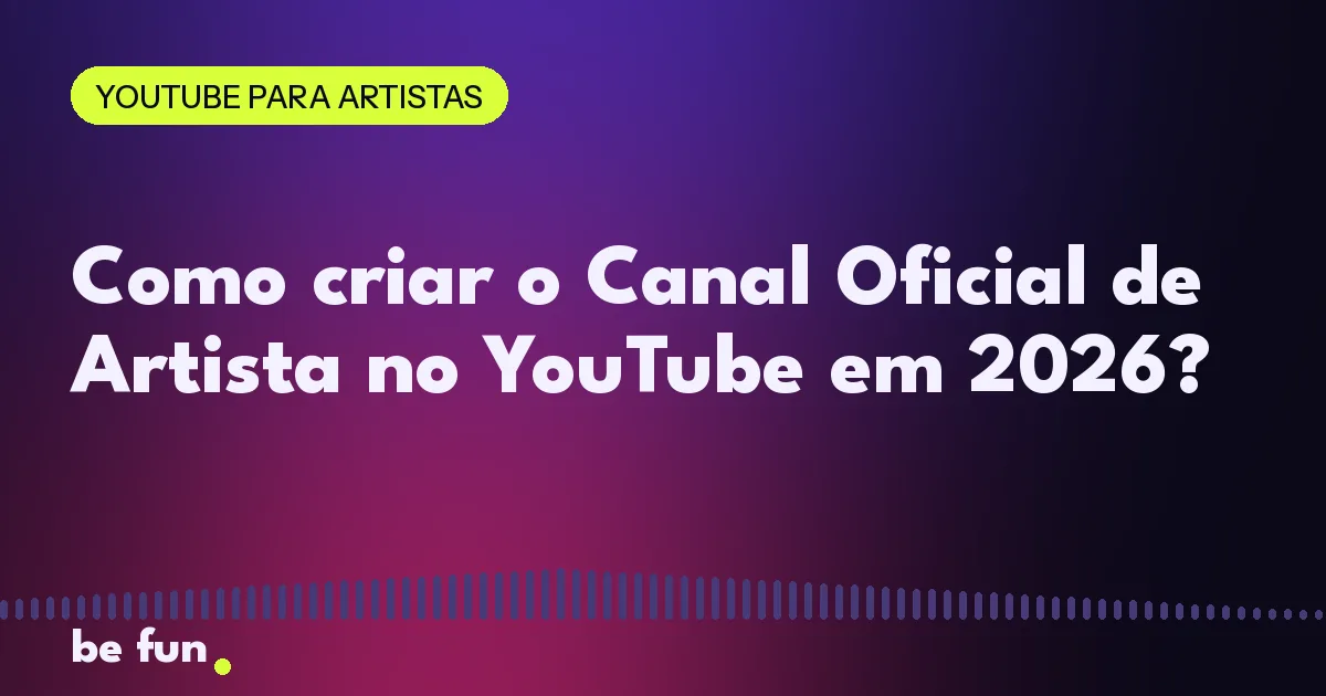 Como criar o Canal Oficial de Artista no YouTube em 2026?