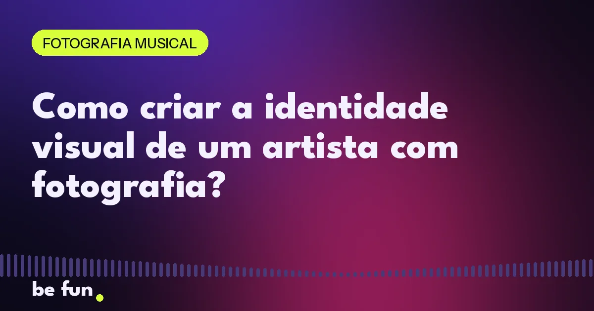 Como criar a identidade visual de um artista com fotografia?