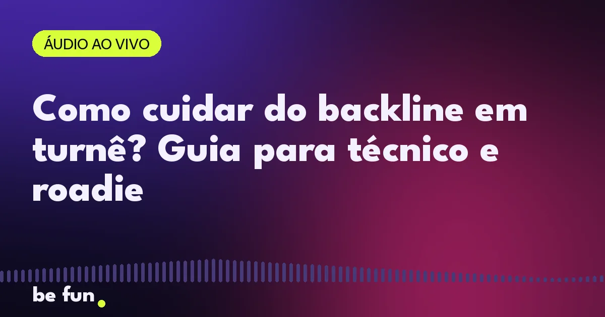 Como cuidar do backline em turnê? Guia para técnico e roadie