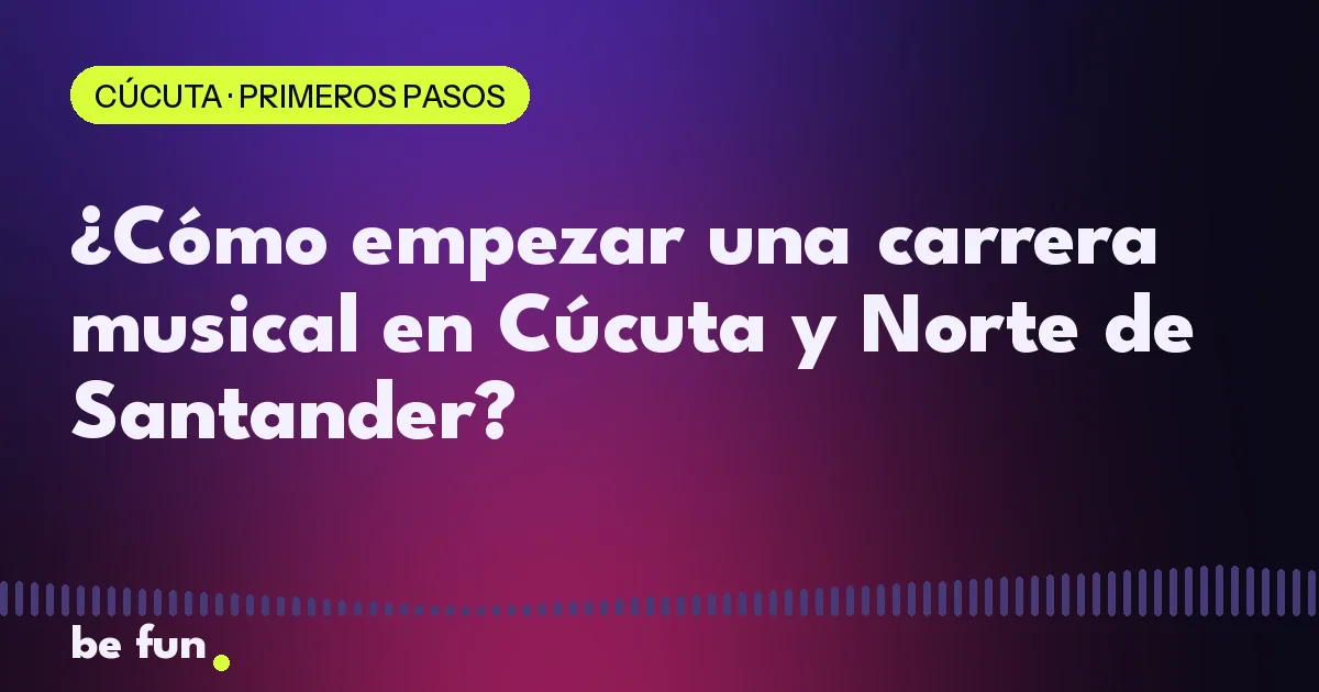 ¿Cómo empezar una carrera musical en Cúcuta y Norte de Santander?