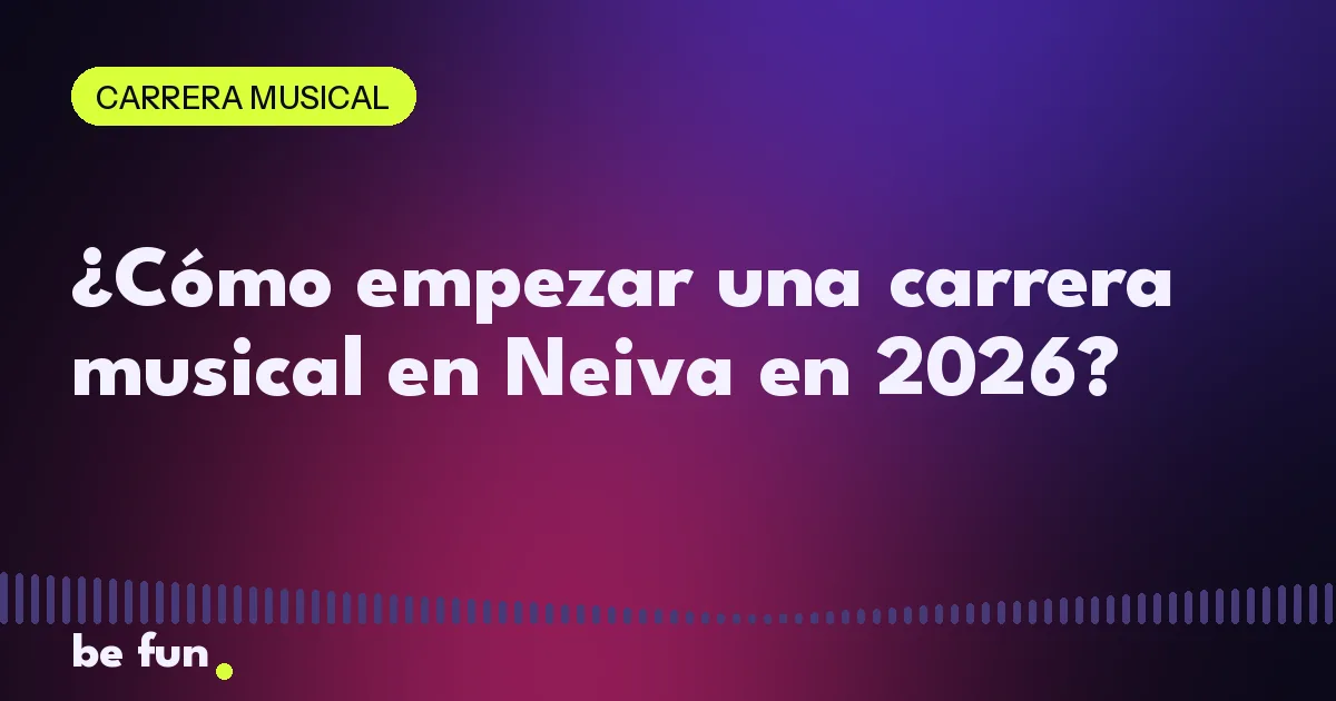 ¿Cómo empezar una carrera musical en Neiva en 2026?