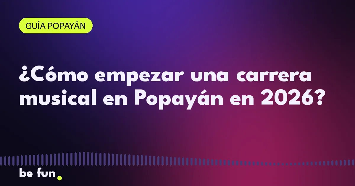¿Cómo empezar una carrera musical en Popayán en 2026?