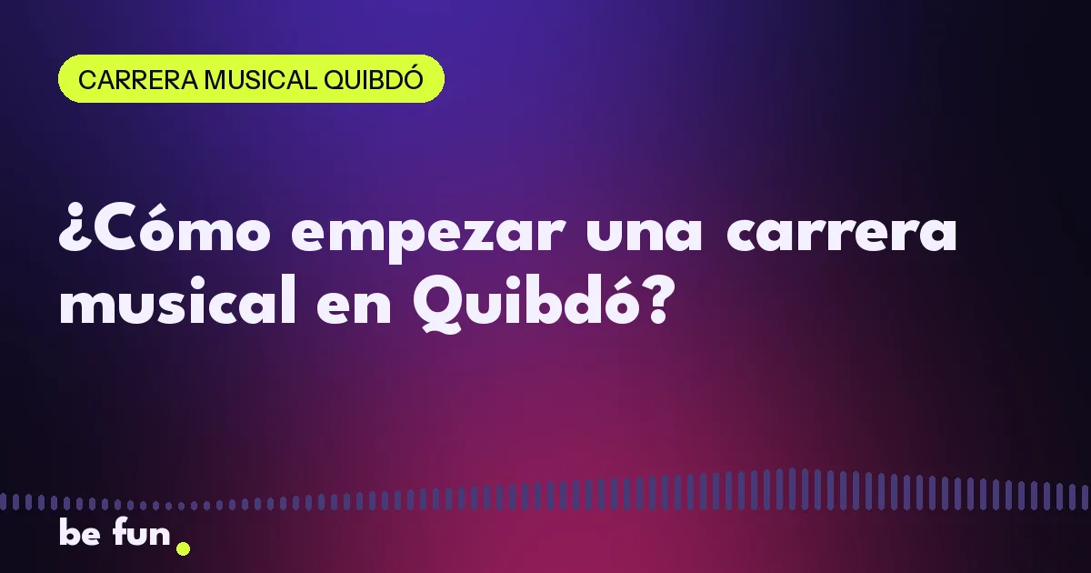 ¿Cómo empezar una carrera musical en Quibdó?