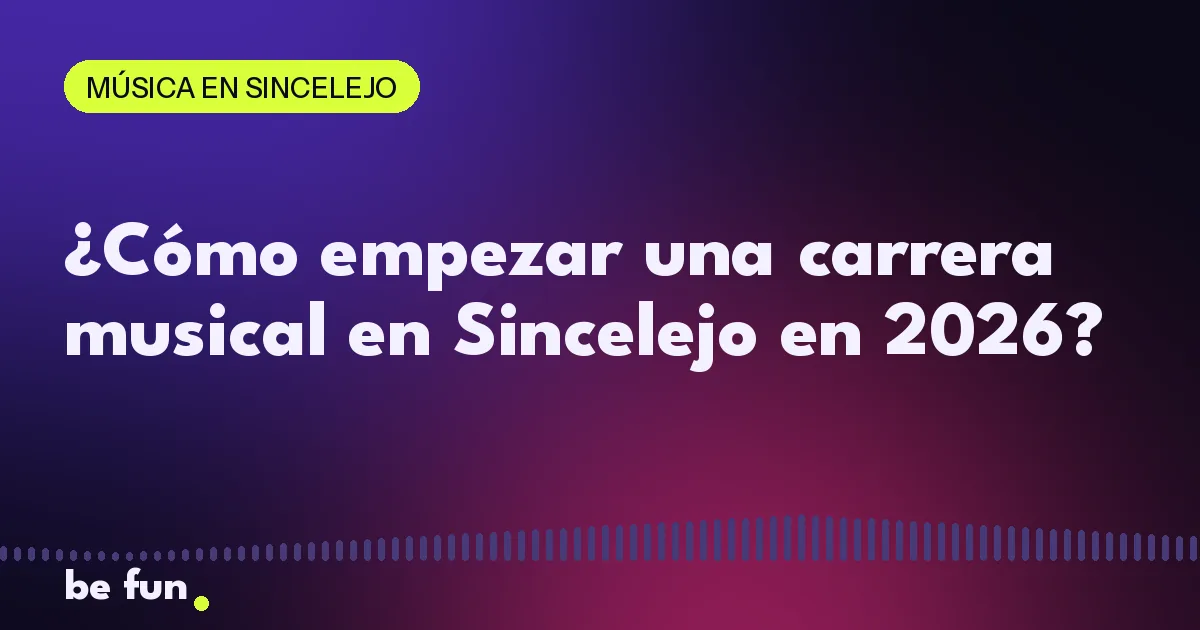 ¿Cómo empezar una carrera musical en Sincelejo en 2026?