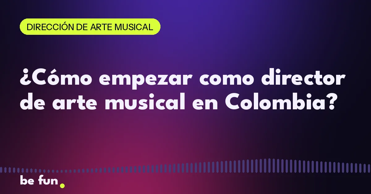¿Cómo empezar como director de arte musical en Colombia?