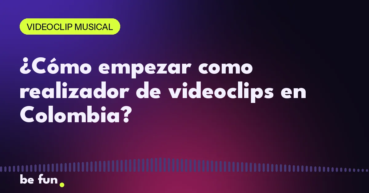 ¿Cómo empezar como realizador de videoclips en Colombia?