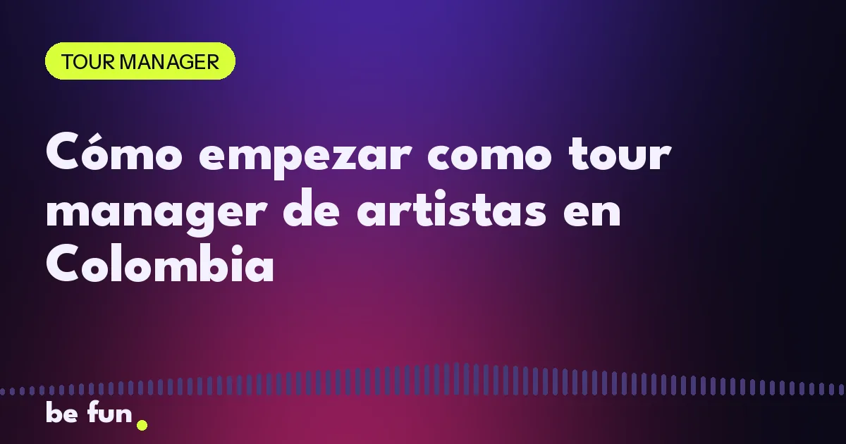 Cómo empezar como tour manager de artistas en Colombia
