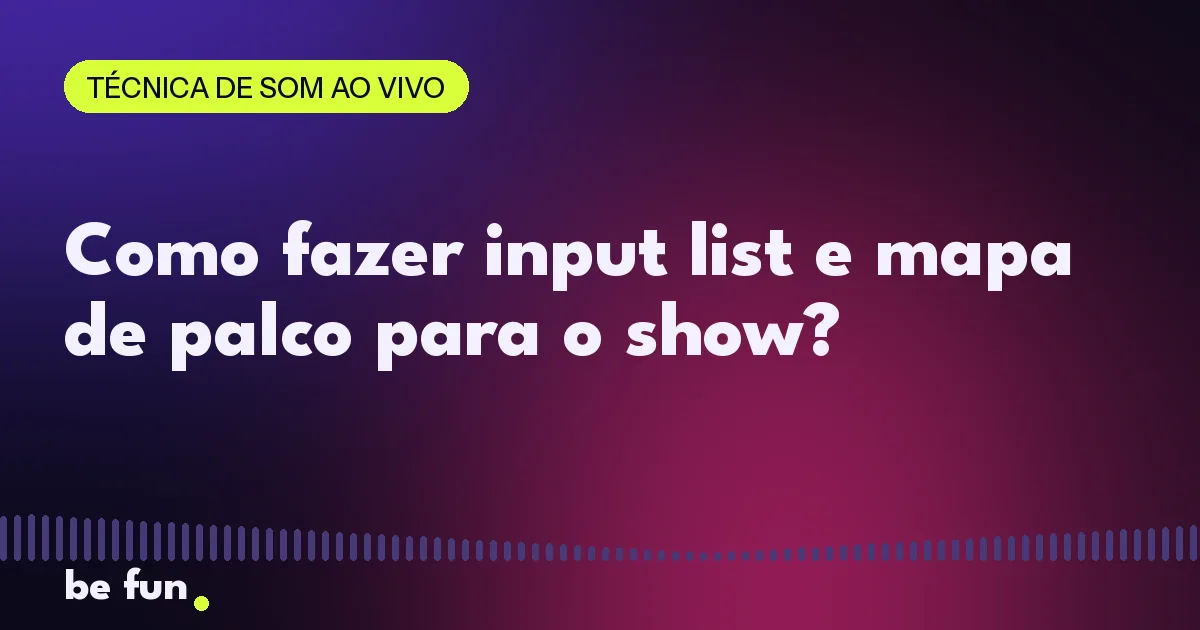 Como fazer input list e mapa de palco para o show?