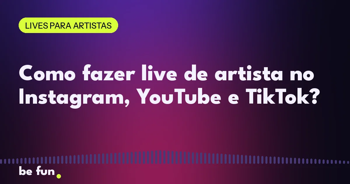 Como fazer live de artista no Instagram, YouTube e TikTok?