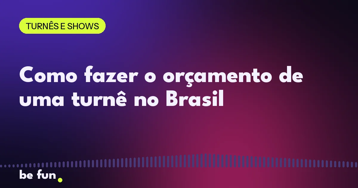 Como fazer o orçamento de uma turnê no Brasil