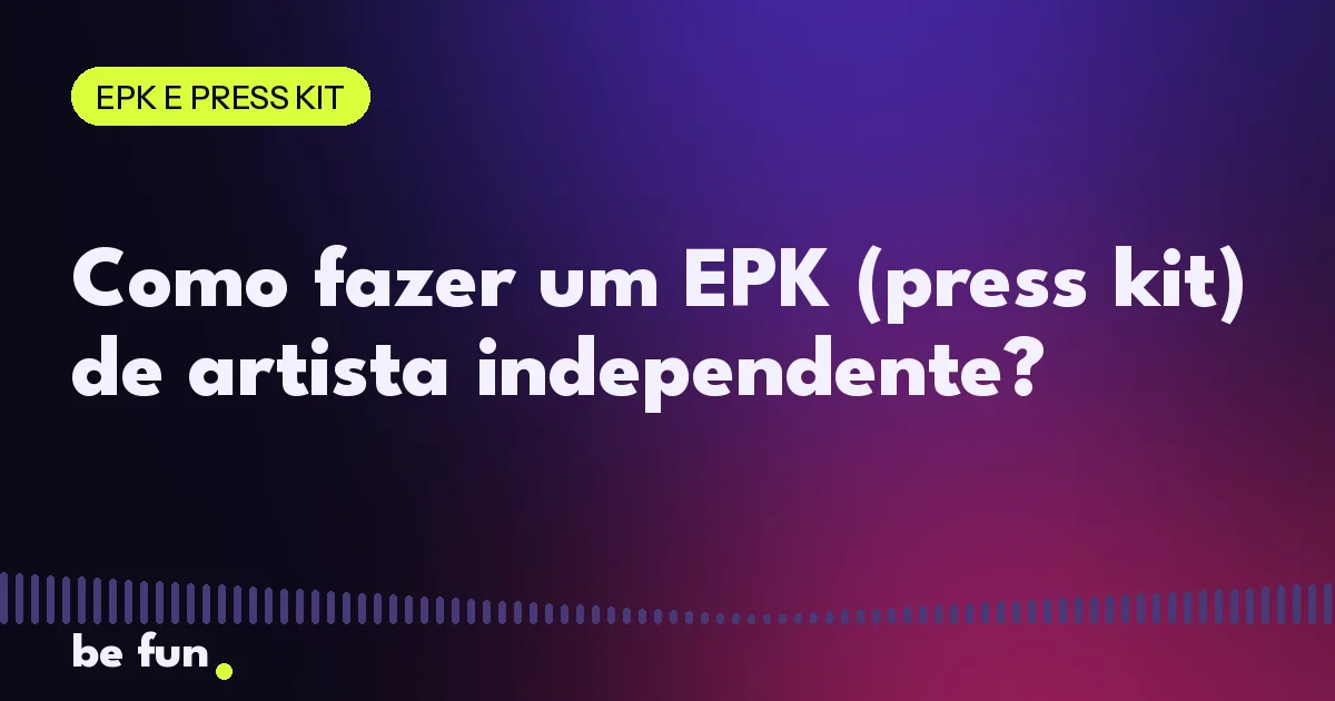 Como fazer um EPK (press kit) de artista independente?