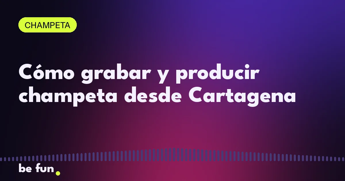 Cómo grabar y producir champeta desde Cartagena