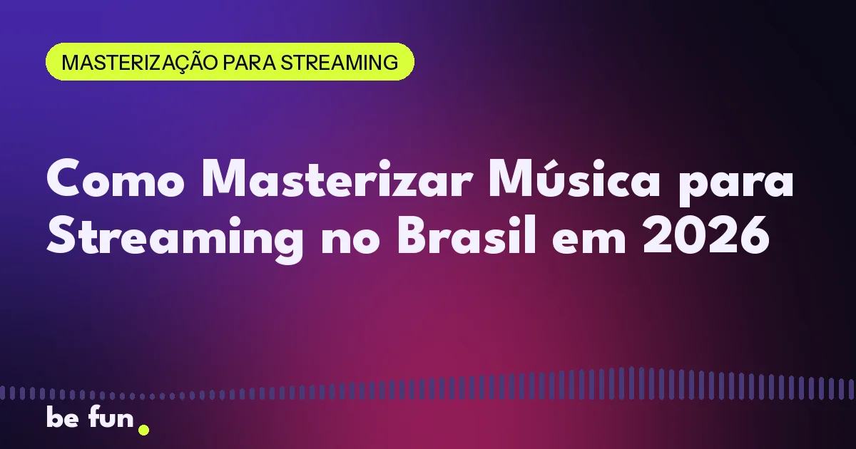 Como Masterizar Música para Streaming no Brasil em 2026