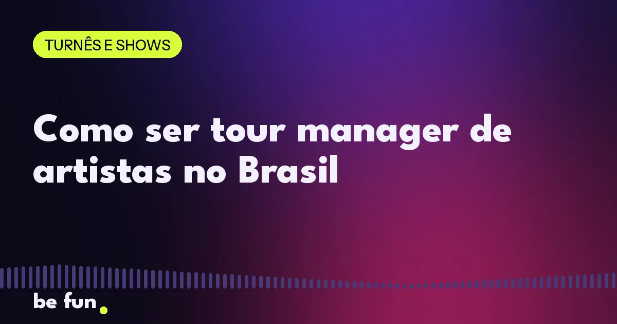 Como ser tour manager de artistas no Brasil