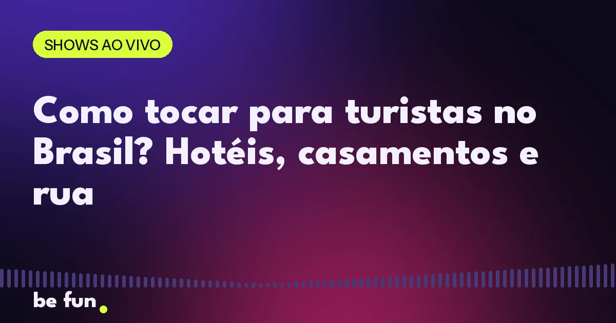 Como tocar para turistas no Brasil? Hotéis, casamentos e rua