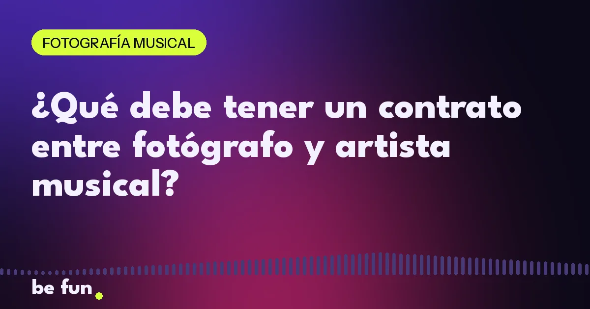 ¿Qué debe tener un contrato entre fotógrafo y artista musical?