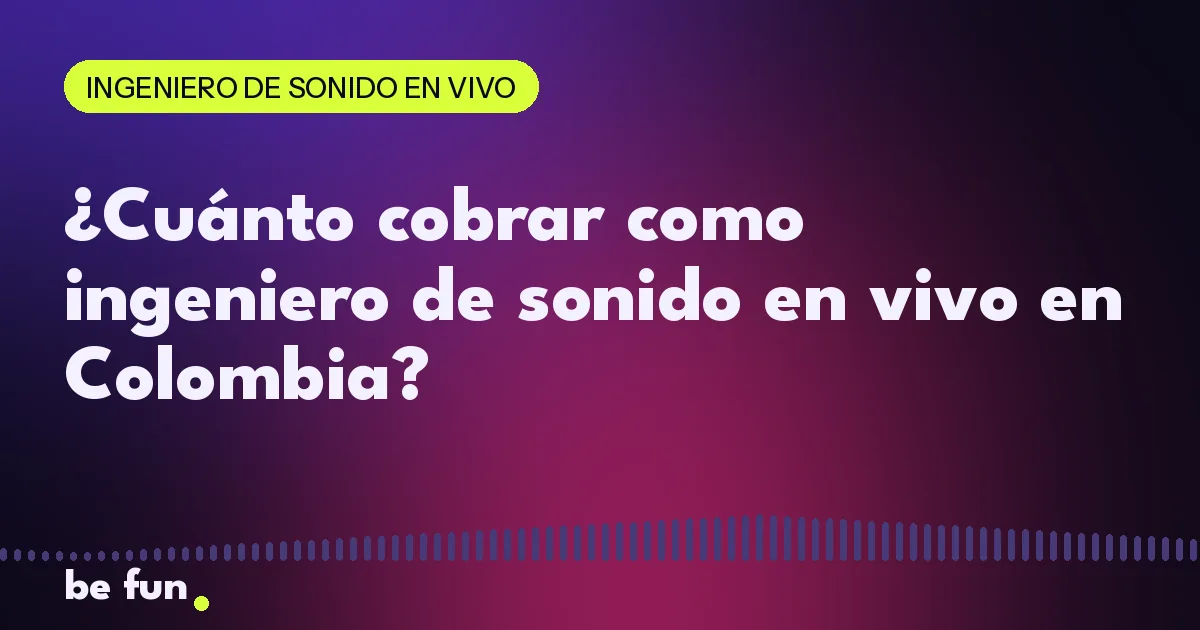 ¿Cuánto cobrar como ingeniero de sonido en vivo en Colombia?