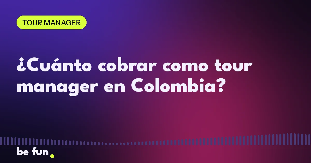 ¿Cuánto cobrar como tour manager en Colombia?
