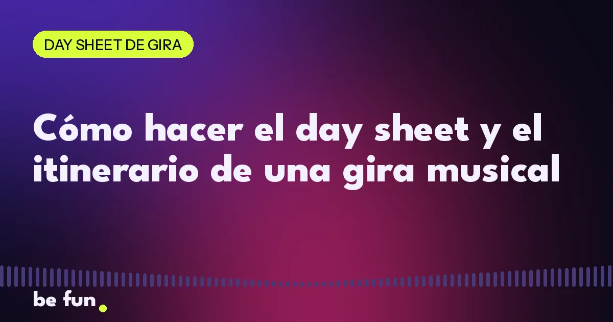 Cómo hacer el day sheet y el itinerario de una gira musical