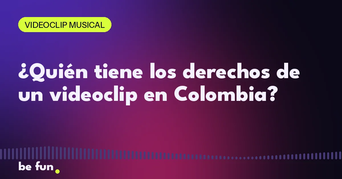 ¿Quién tiene los derechos de un videoclip en Colombia?