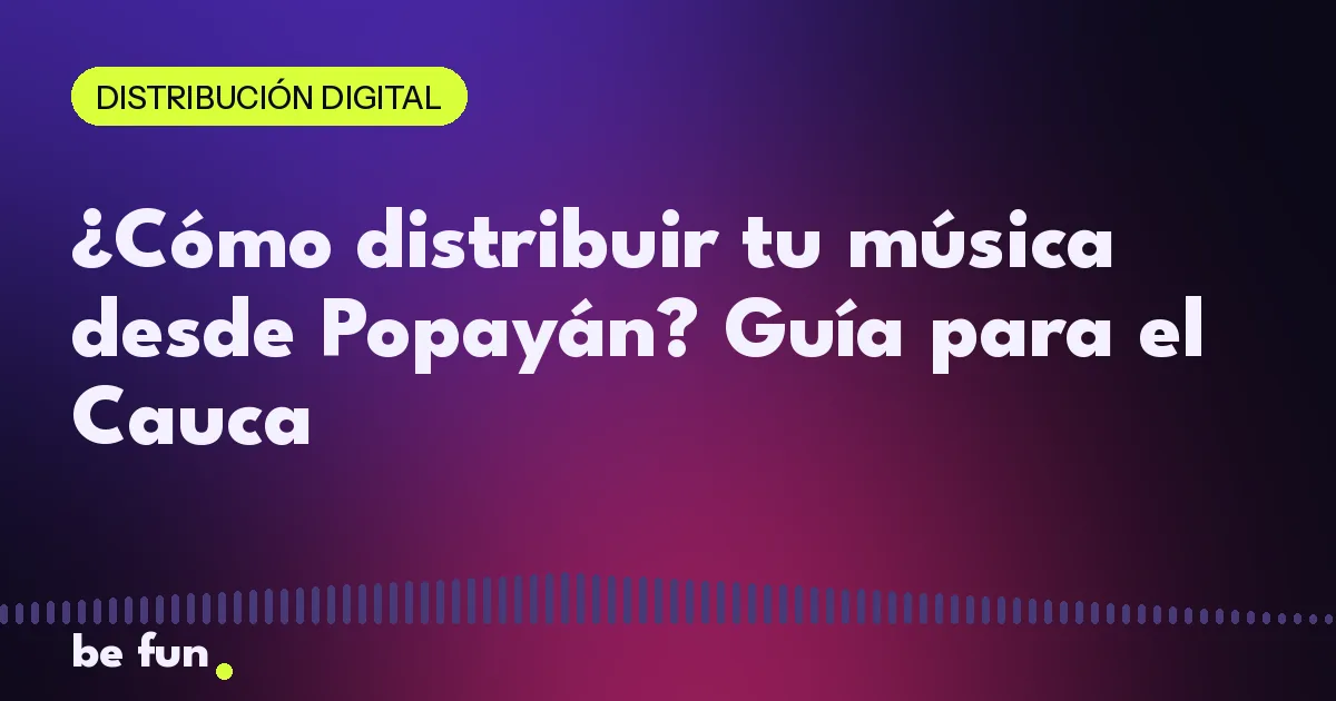 ¿Cómo distribuir tu música desde Popayán? Guía para el Cauca