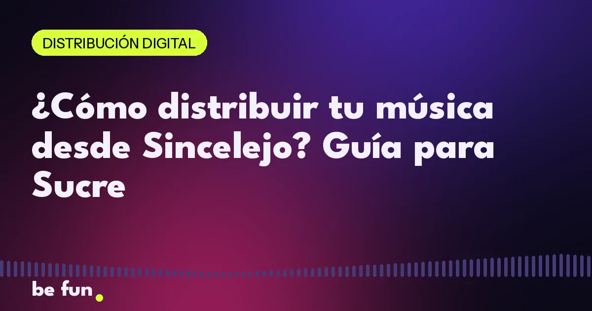 ¿Cómo distribuir tu música desde Sincelejo? Guía para Sucre