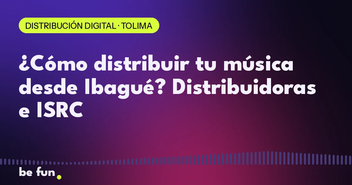 ¿Cómo distribuir tu música desde Ibagué? Distribuidoras e ISRC