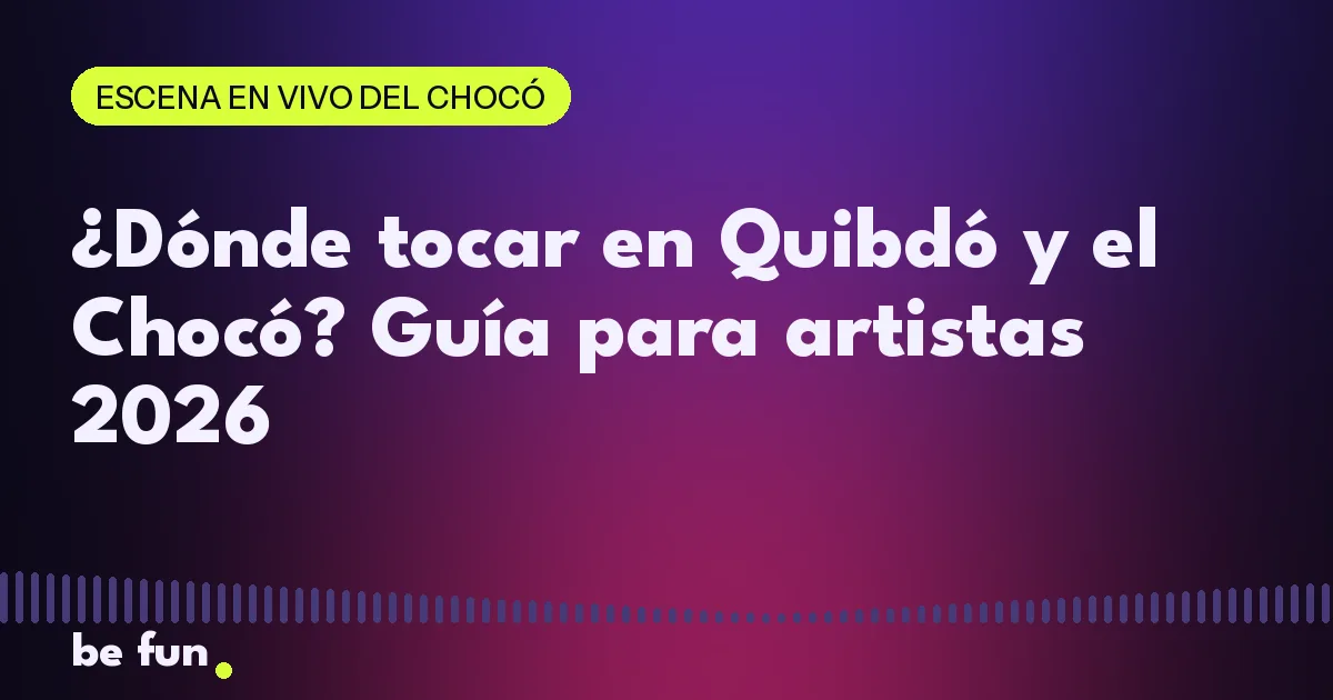 ¿Dónde tocar en Quibdó y el Chocó? Guía para artistas 2026