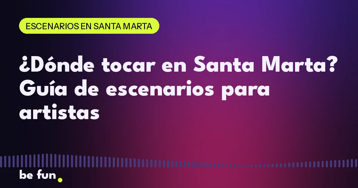 ¿Dónde tocar en Santa Marta? Guía de escenarios para artistas