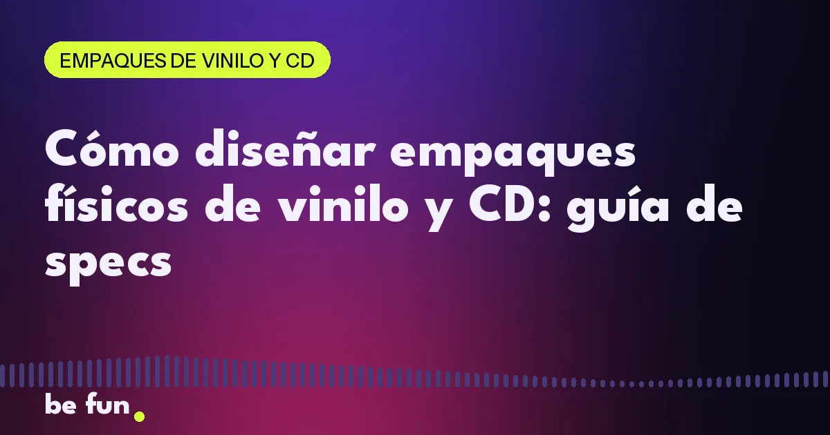 Cómo diseñar empaques físicos de vinilo y CD: guía de specs