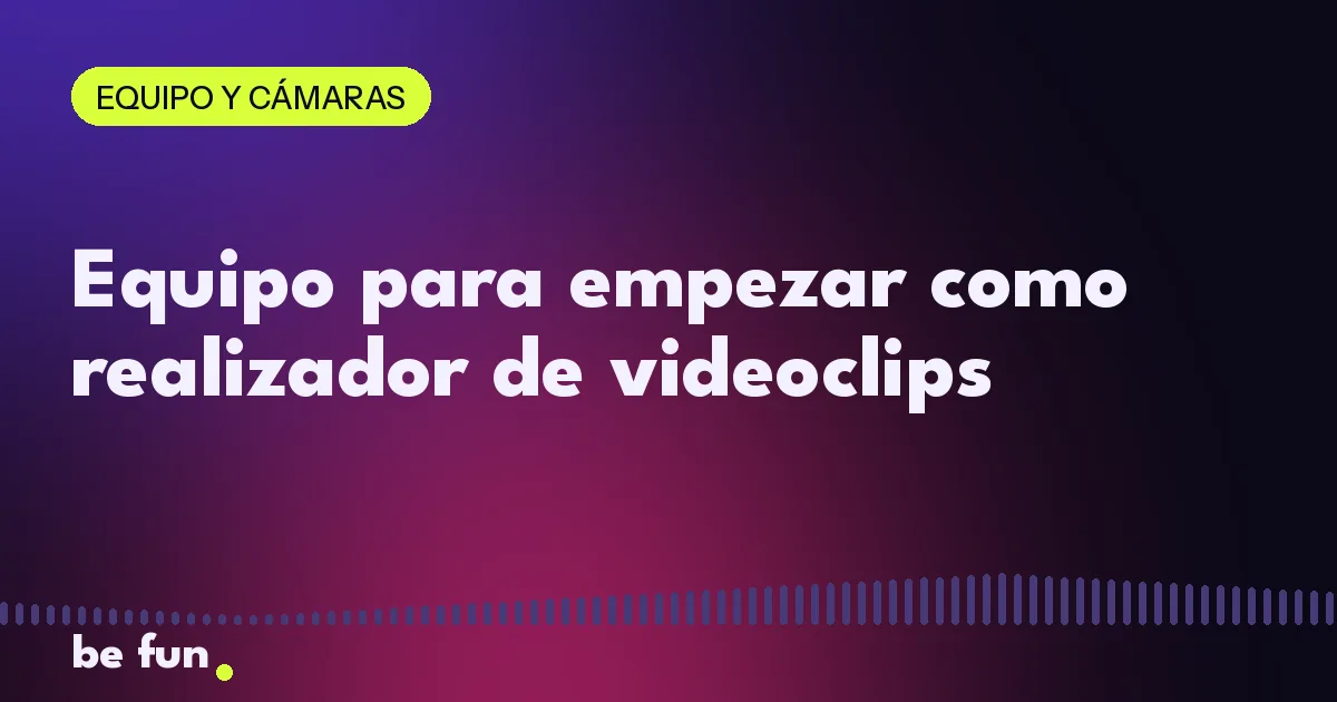 Equipo para empezar como realizador de videoclips