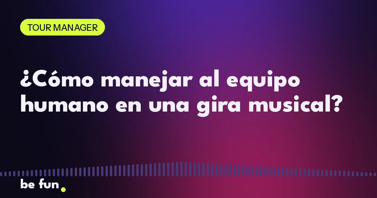 ¿Cómo manejar al equipo humano en una gira musical?